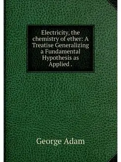 Electricity, the chemistry of ether