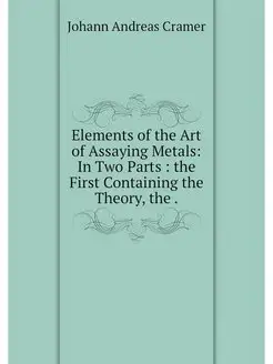 Elements of the Art of Assaying Metal