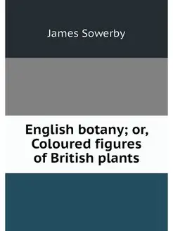 English botany or, Coloured figures