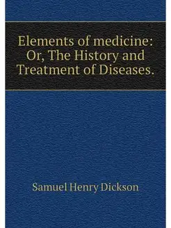 Elements of medicine Or, The History