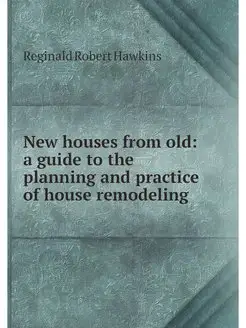 New houses from old a guide to the p