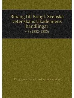 Bihang till Kongl. Svenska vetenskaps