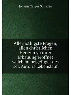 Allernothigste Fragen, allen christli