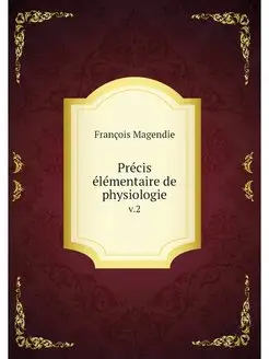 Precis elementaire de physiologie. v.2