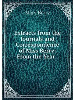 Extracts from the Journals and Corres