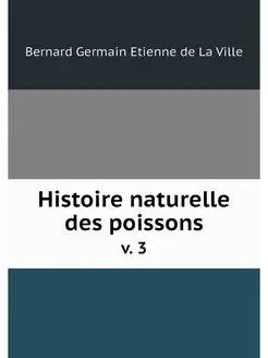 Histoire naturelle des poissons. v. 3