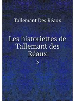 Les historiettes de Tallemant des Rea