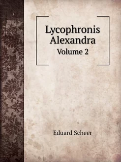 Lycophronis Alexandra. Volume 2