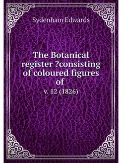 The Botanical register ?consisting of