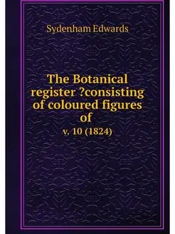 The Botanical register ?consisting of