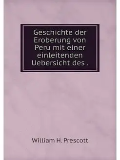 Geschichte der Eroberung von Peru mit