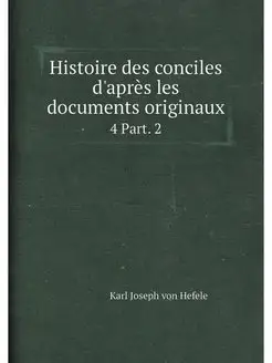 Histoire des conciles d'apres les doc