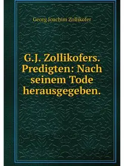 G.J. Zollikofers. Predigten Nach sei