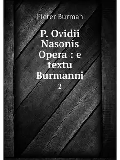 P. Ovidii Nasonis Opera e textu Bur