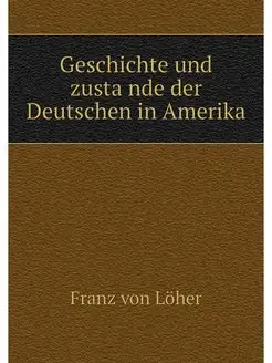 Geschichte und zustande der Deutschen