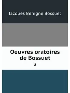 Oeuvres oratoires de Bossuet. 3