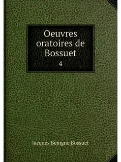 Oeuvres oratoires de Bossuet. 4