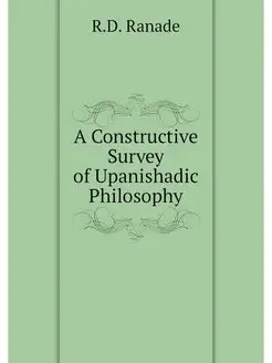 A Constructive Survey of Upanishadic