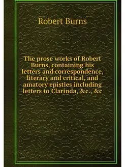 The prose works of Robert Burns, cont