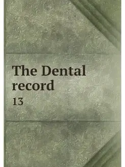 The Dental record. 13