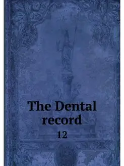 The Dental record. 12