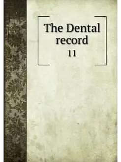 The Dental record. 11