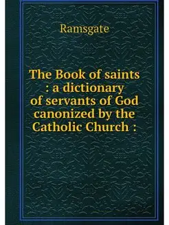 The Book of saints a dictionary of