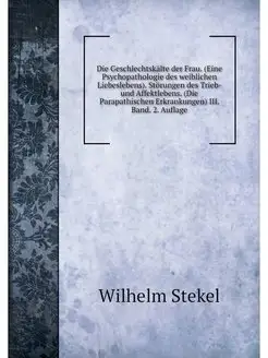 Die Geschlechtskalte der Frau. (Eine