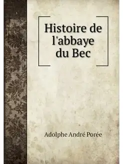 Histoire de l'abbaye du Bec