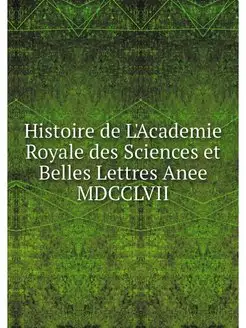 Histoire de L'Academie Royale des Sci