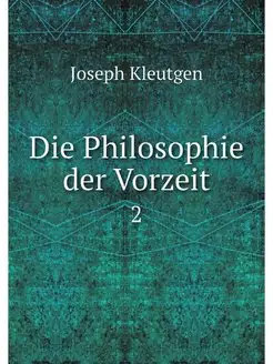 Die Philosophie der Vorzeit. 2