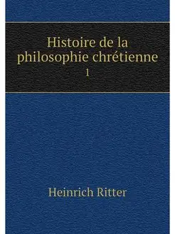 Histoire de la philosophie chretienne. 1