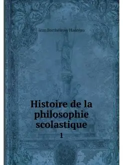 Histoire de la philosophie scolastiqu