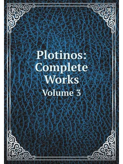 Plotinos Complete Works. Volume 3