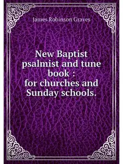 New Baptist psalmist and tune book