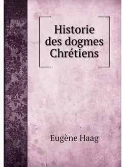 Historie des dogmes Chretiens