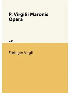 P. Virgilii Maronis Opera. v.2