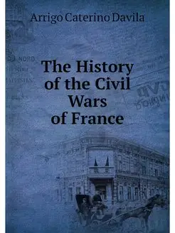 The History of the Civil Wars of France