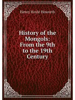 History of the Mongols From the 9th