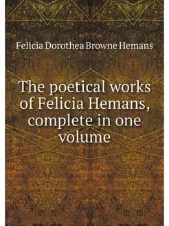 The poetical works of Felicia Hemans