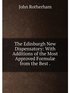 The Edinburgh New Dispensatory With Additions of th