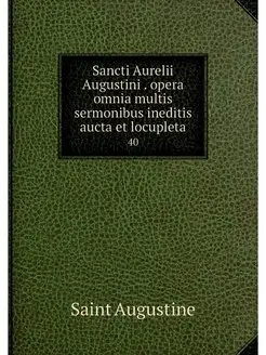 Sancti Aurelii Augustini . opera omni