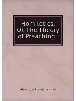 Homiletics Or, The Theory of Preachi