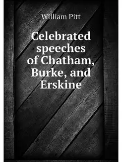 Celebrated speeches of Chatham, Burke