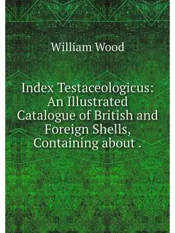 Index Testaceologicus An Illustrated