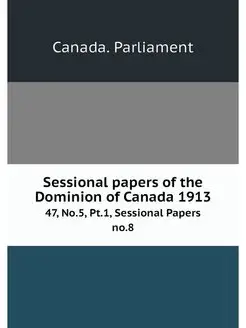 Sessional papers of the Dominion of C