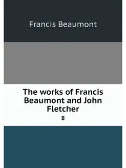 The works of Francis Beaumont and Joh