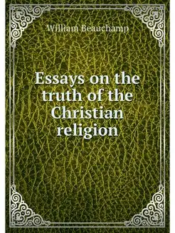 Essays on the truth of the Christian