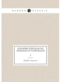 Synopsis theologiae moralis et pastor