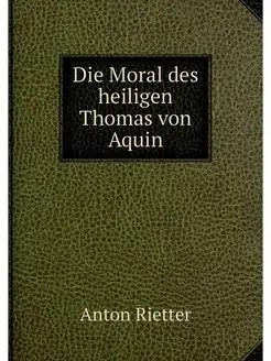 Die Moral des heiligen Thomas von Aquin